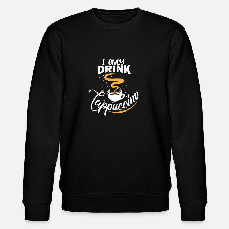 I only drink cappuccino - Stanley/Stella CHANGER Unisex Organic Sweatshirt - black