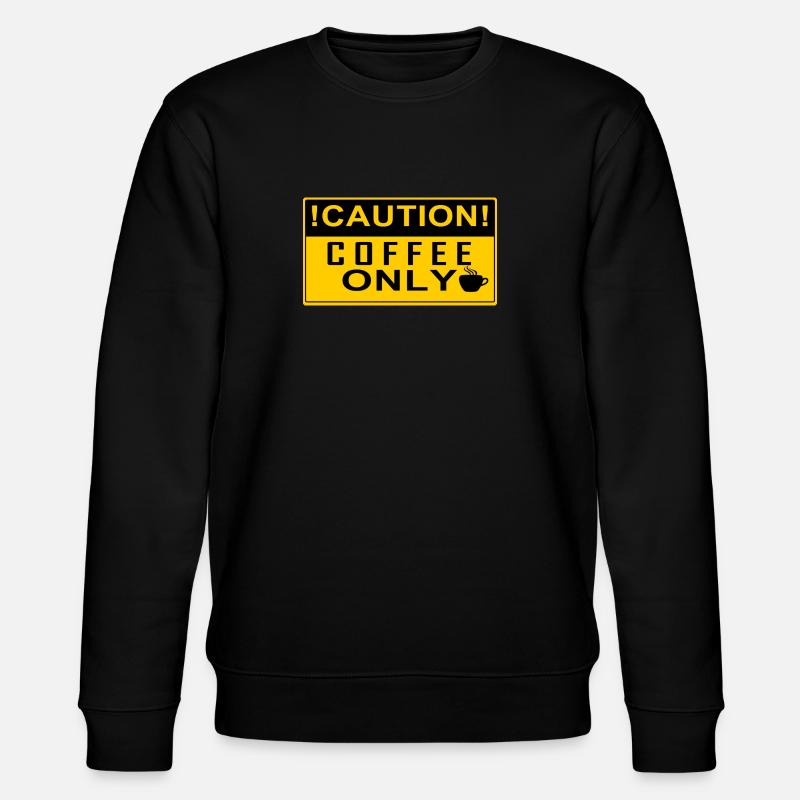 CAUTION Coffee Only! - Stanley/Stella CHANGER Unisex Organic Sweatshirt - black