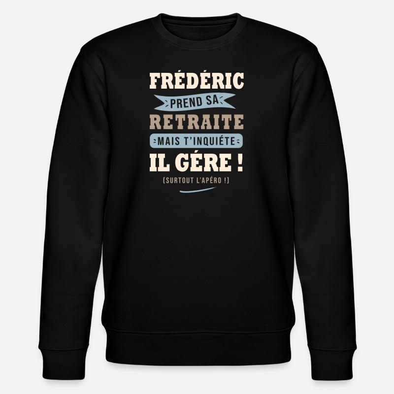 Frédéric humour retraite cadeau frederic - Sweat bio CHANGER Stanley/Stella Unisexe - noir
