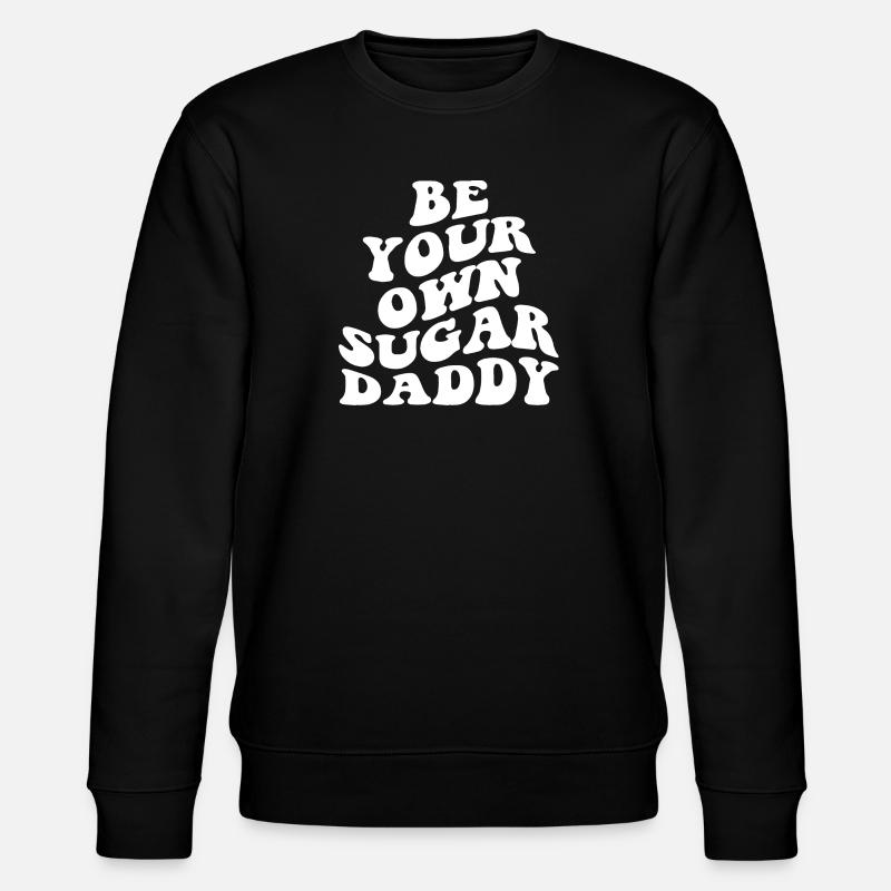 Soyez votre propre Sugar Daddy - Sweat bio CHANGER Stanley/Stella Unisexe - noir