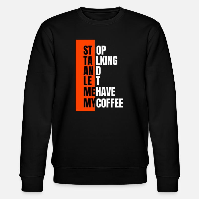 Stop talking – need coffee first - Stanley/Stella CHANGER Unisex Organic Sweatshirt - black