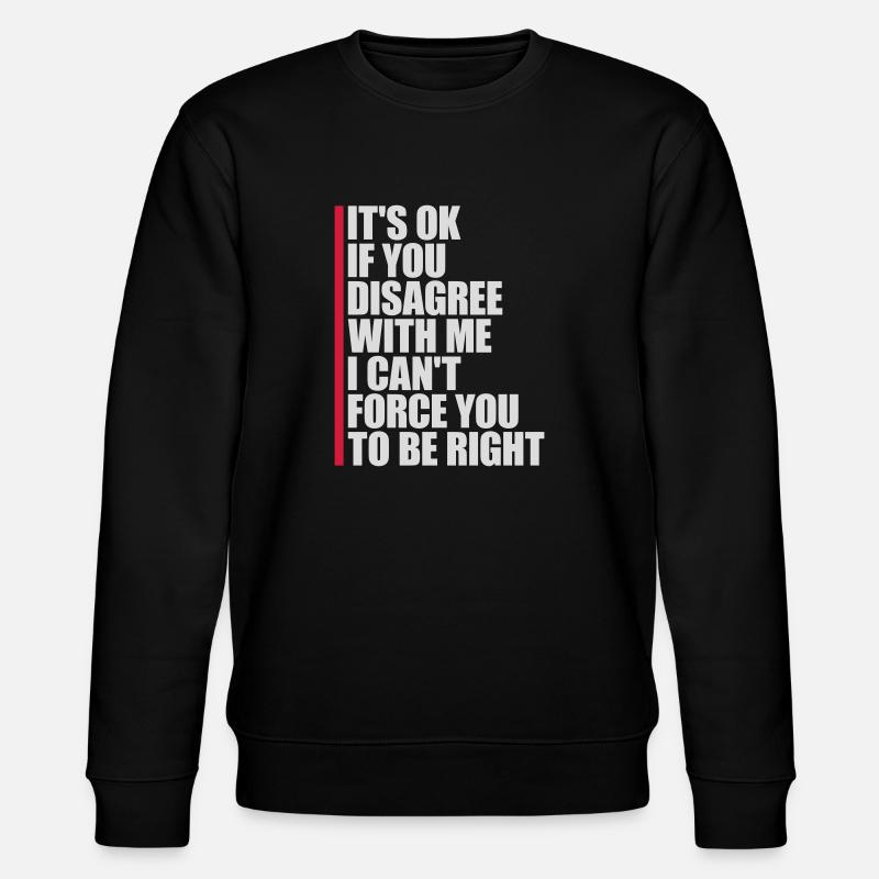 you disagree with me - Stanley/Stella CHANGER Unisex Organic Sweatshirt - black
