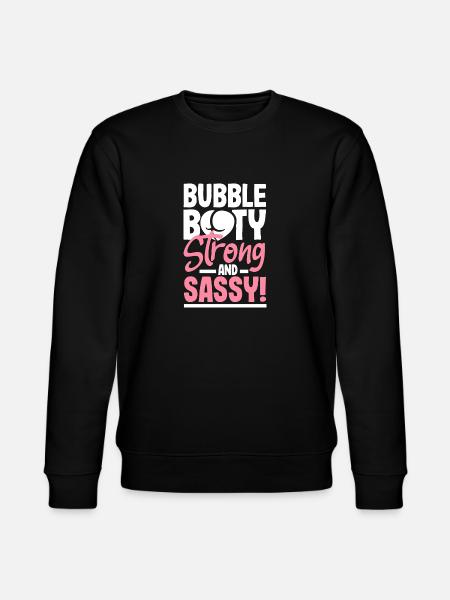 Bubble Booty, Strong and Sassy - Stanley/Stella CHANGER Unisex Organic Sweatshirt - black