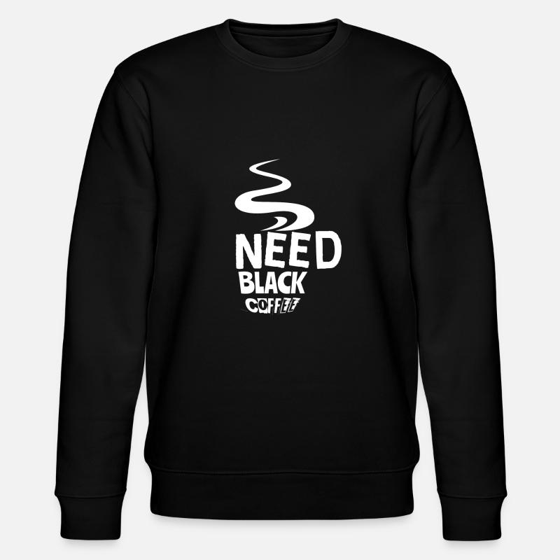 Need Black Coffee - Sweat bio CHANGER Stanley/Stella Unisexe - noir