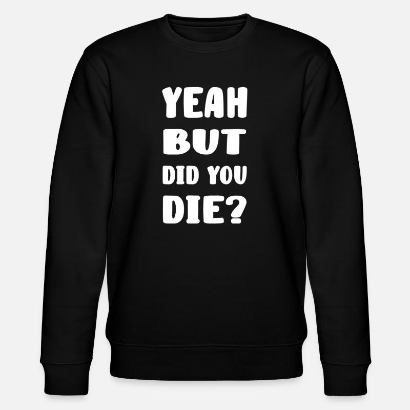 Yeah but did you die? - Stanley/Stella Unisex Bio-Sweatshirt CHANGER - Schwarz