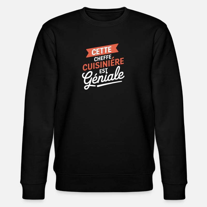 Cheffe Cuisinière Géniale - Design Cuisine - Sweat bio CHANGER Stanley/Stella Unisexe - noir