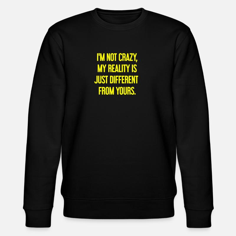 I'm not crazy – my reality is different - Stanley/Stella CHANGER Unisex Organic Sweatshirt - black