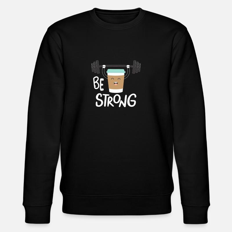 Be strong and Coffee - Stanley/Stella CHANGER Unisex Organic Sweatshirt - black