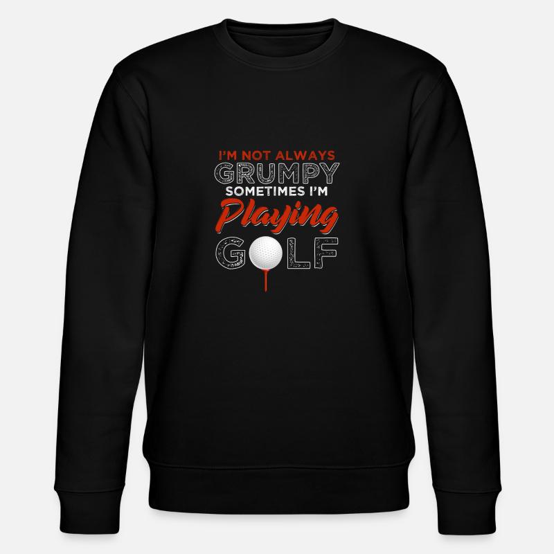 I'm Not Always Grumpy Playing Golf - Stanley/Stella CHANGER Unisex Organic Sweatshirt - black