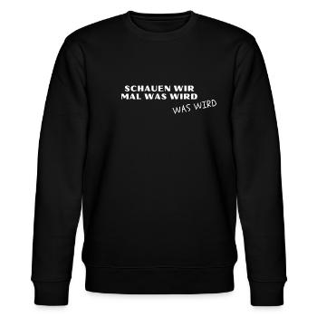 Schauen wir mal was wird. Was wird! - Meme, Lustig - Stanley/Stella Unisex Bio-Sweatshirt CHANGER  - Schwarz - Vorne - Nik (191cm) & Marisol (170cm)