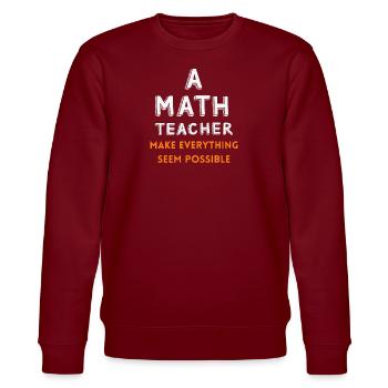 Funny Math Teacher Quote Joke | Mathematician - Stanley/Stella CHANGER Unisex Organic Sweatshirt - burgundy - Front - Nik (191cm) & Marisol (170cm)