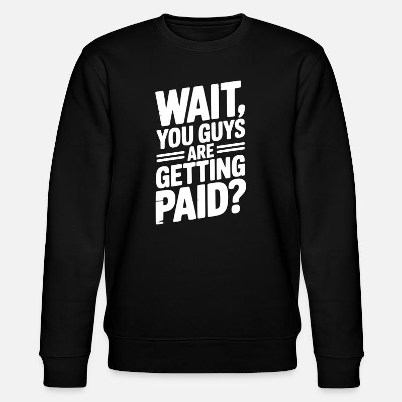 Attendez, vous êtes payés ? - Sweat bio CHANGER Stanley/Stella Unisexe - noir