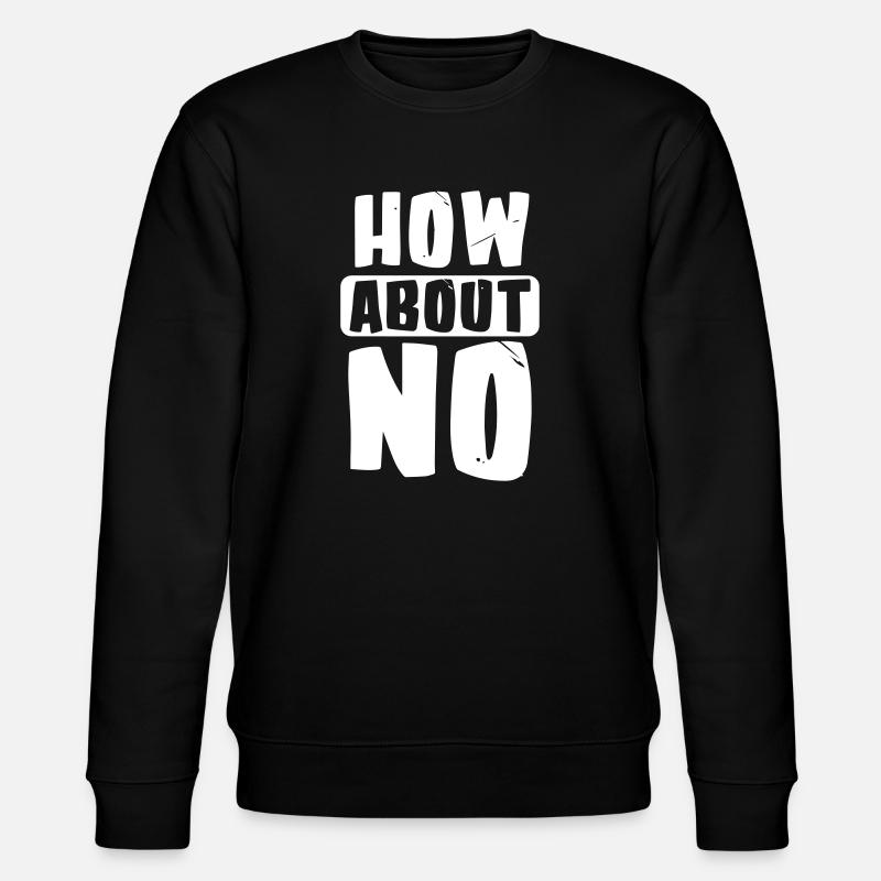 How about no - Stanley/Stella CHANGER Unisex Organic Sweatshirt - black