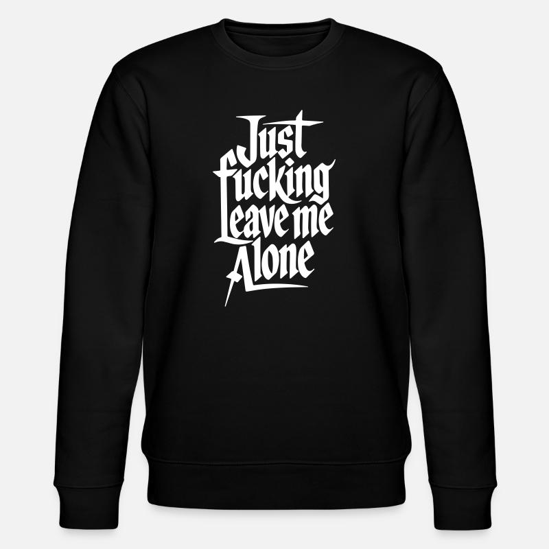 Just Fucking Leave Me Alone - Sweat bio CHANGER Stanley/Stella Unisexe - noir