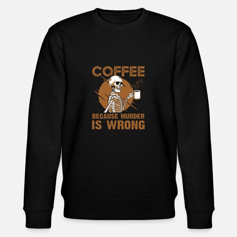 Coffee Because Murder Is Wrong - Stanley/Stella Unisex Bio-Sweatshirt CHANGER  - Schwarz