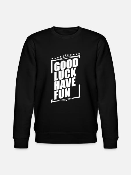 Good Luck Have Fun - Stanley/Stella CHANGER Unisex Organic Sweatshirt - black
