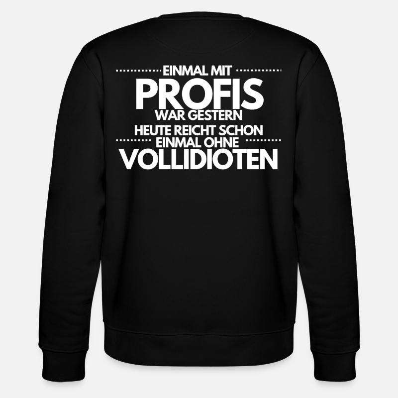 Einmal ohne Vollidioten / Einmal mit Profis - Stanley/Stella Unisex Bio-Sweatshirt CHANGER  - Schwarz