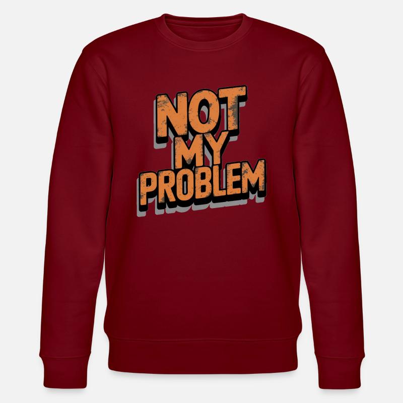 Not My Problem Statement - Stanley/Stella CHANGER Unisex Organic Sweatshirt - burgundy
