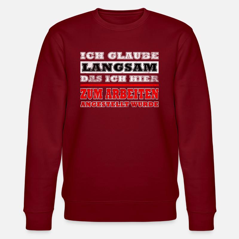 Ich glaube langsam das ich hier zu Arbeiten ... - Stanley/Stella Unisex Bio-Sweatshirt CHANGER  - Burgunderrot