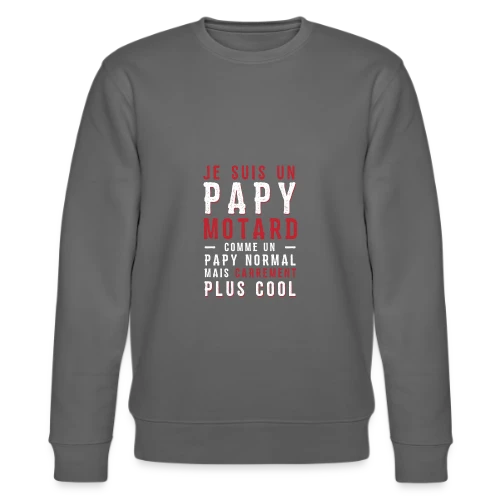 Papy Motard : Carrément Plus Cool ! - Sweat bio CHANGER Stanley/Stella Unisexe