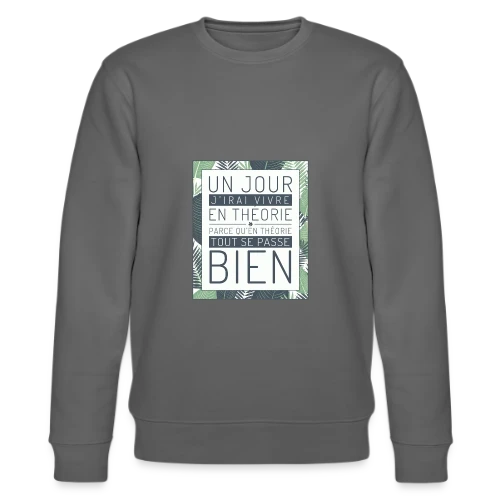 Un Jour J'Irai Vivre en Théorie - Sweat bio CHANGER Stanley/Stella Unisexe