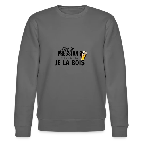 La pression, je la bois ! - Sweat bio CHANGER Stanley/Stella Unisexe