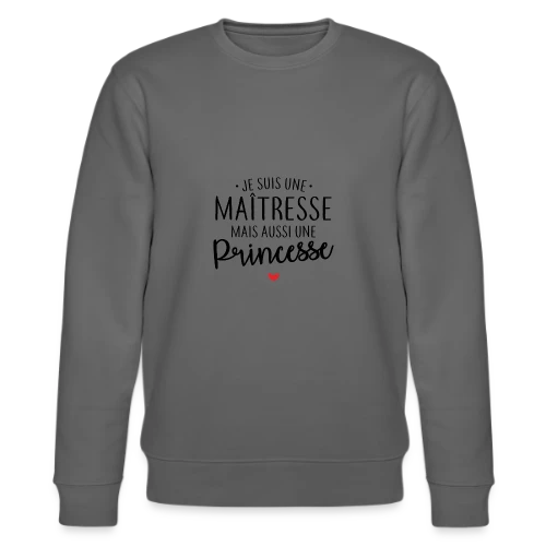 Maîtresse, Mais Toujours Princesse ! - Sweat bio CHANGER Stanley/Stella Unisexe