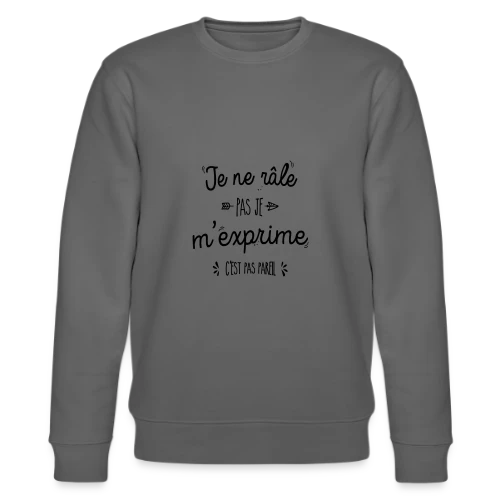 Je ne râle pas, je m'exprime ! - Sweat bio CHANGER Stanley/Stella Unisexe
