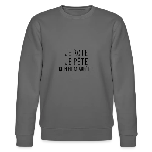 Je Rote, Je Pète, Rien Ne M'Arrête ! - Sweat bio CHANGER Stanley/Stella Unisexe
