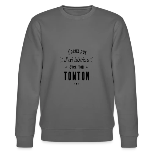 Complice de Bêtises avec Tonton - Sweat bio CHANGER Stanley/Stella Unisexe