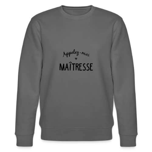 Appelez-moi Maîtresse - Sweat bio CHANGER Stanley/Stella Unisexe