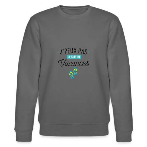 J'peux Pas, Je Suis En Vacances ! - Sweat bio CHANGER Stanley/Stella Unisexe
