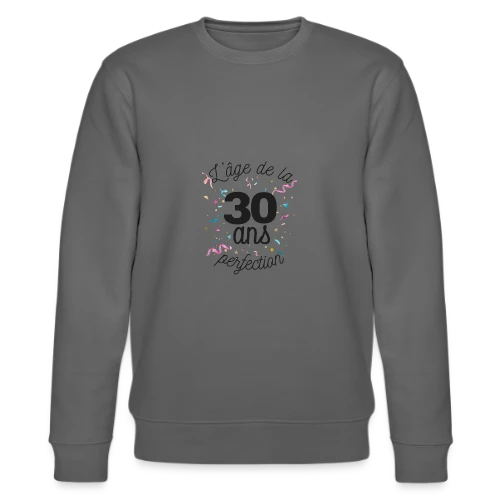 30 Ans : L'Âge de la Perfection - Sweat bio CHANGER Stanley/Stella Unisexe