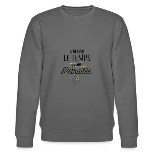 Retraitée Débordée : J'ai Pas Le Temps ! - Sweat bio CHANGER Stanley/Stella Unisexe