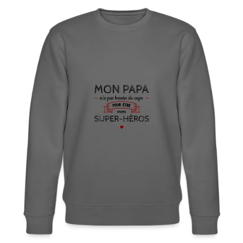 Mon Papa, Mon Super-Héros Sans Cape - Sweat bio CHANGER Stanley/Stella Unisexe