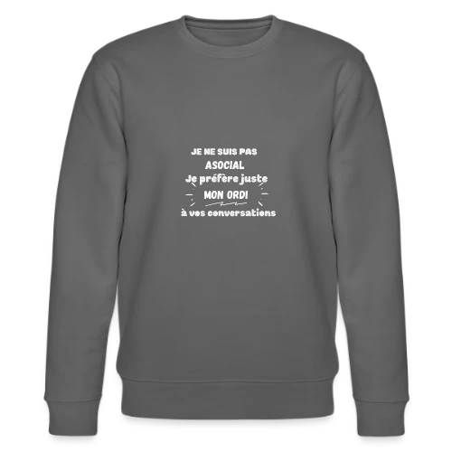 Pas Asocial, Juste Fan de Mon Ordi : Humour Geek - Sweat bio CHANGER Stanley/Stella Unisexe