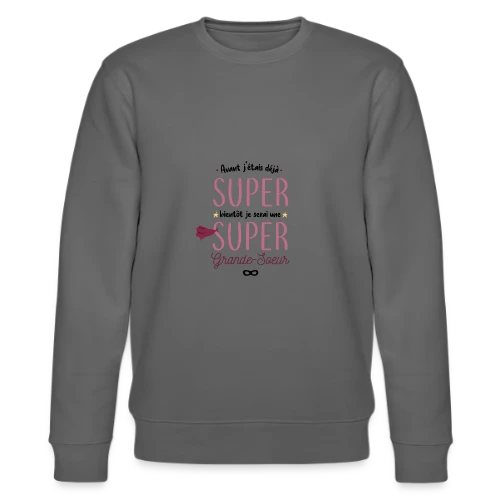Bientôt Grande Sœur Super Héros - Sweat bio CHANGER Stanley/Stella Unisexe