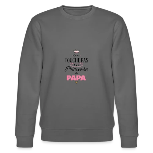 Ma Princesse de Papa - Sweat bio CHANGER Stanley/Stella Unisexe