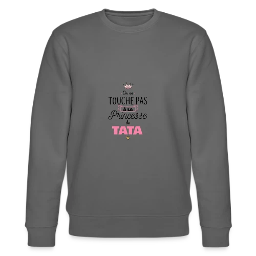 Ma Princesse de Tata - Sweat bio CHANGER Stanley/Stella Unisexe