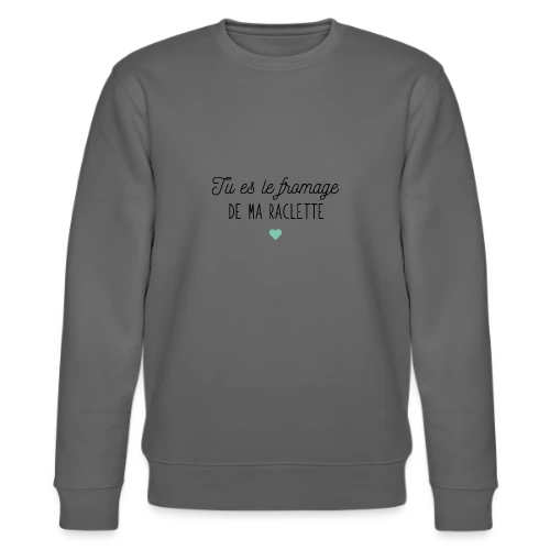 Tu es le Fromage de ma Raclette : Déclaration Gourmande - Sweat bio CHANGER Stanley/Stella Unisexe