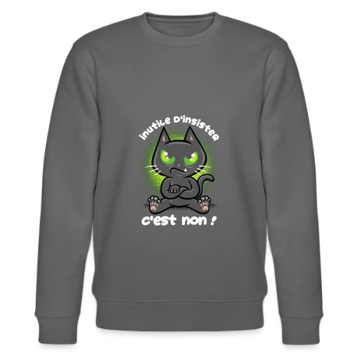 Chat Têtu : Non, et c'est tout ! - Sweat bio CHANGER Stanley/Stella Unisexe