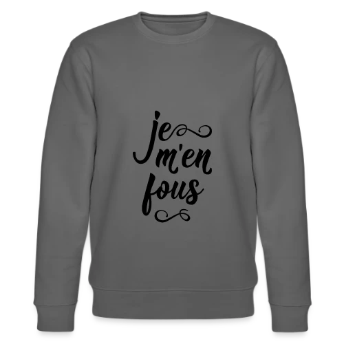 Je m'en Fous : L'Affirmation Décontractée - Sweat bio CHANGER Stanley/Stella Unisexe
