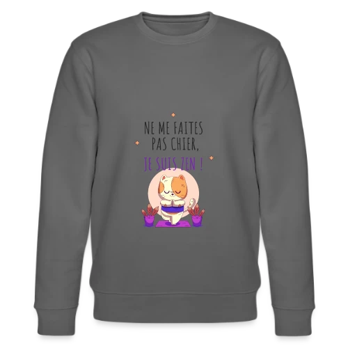Je suis zen, ne me faites pas chier ! - Sweat bio CHANGER Stanley/Stella Unisexe
