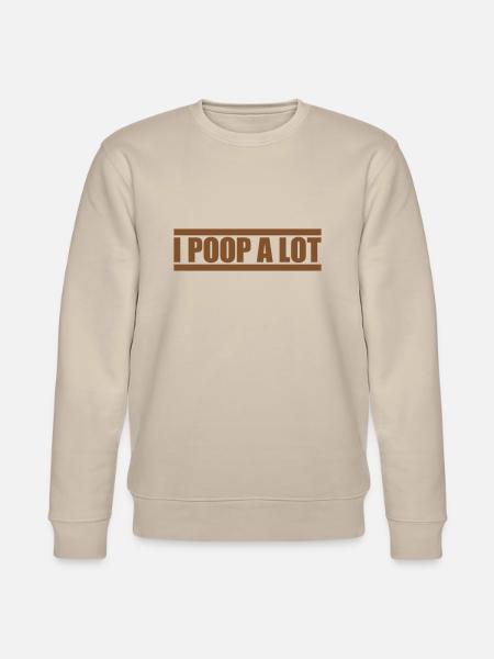 I poop a lot - Stanley/Stella CHANGER Unisex Organic Sweatshirt - beige
