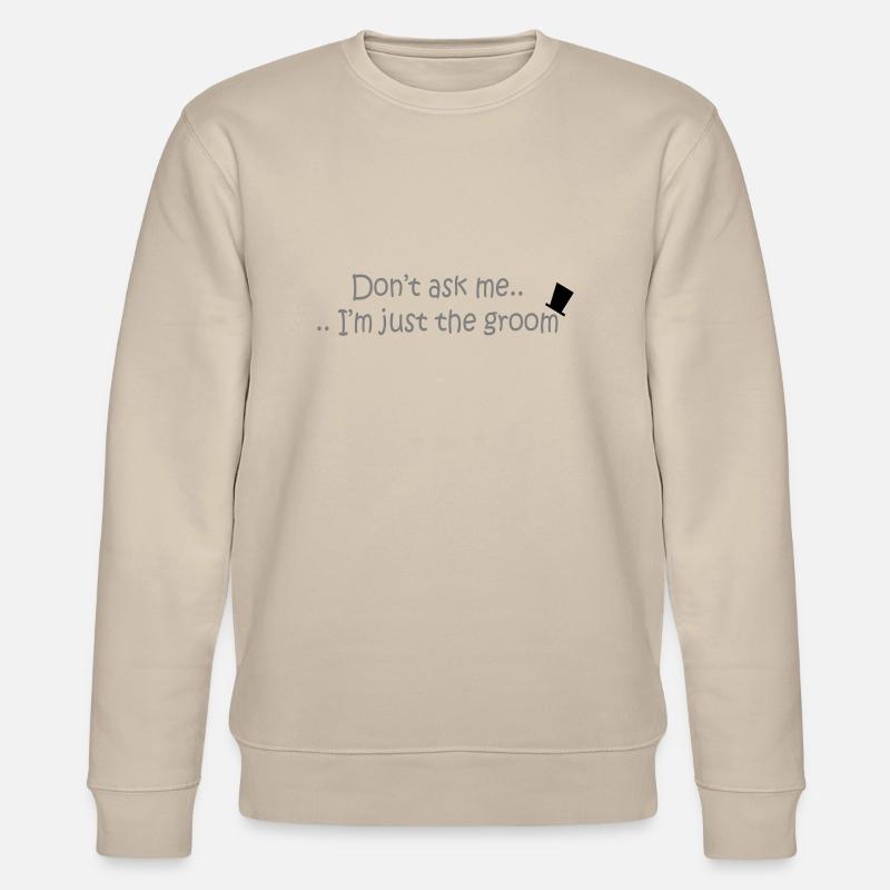 Don't ask me.. - Sweat bio CHANGER Stanley/Stella Unisexe - beige