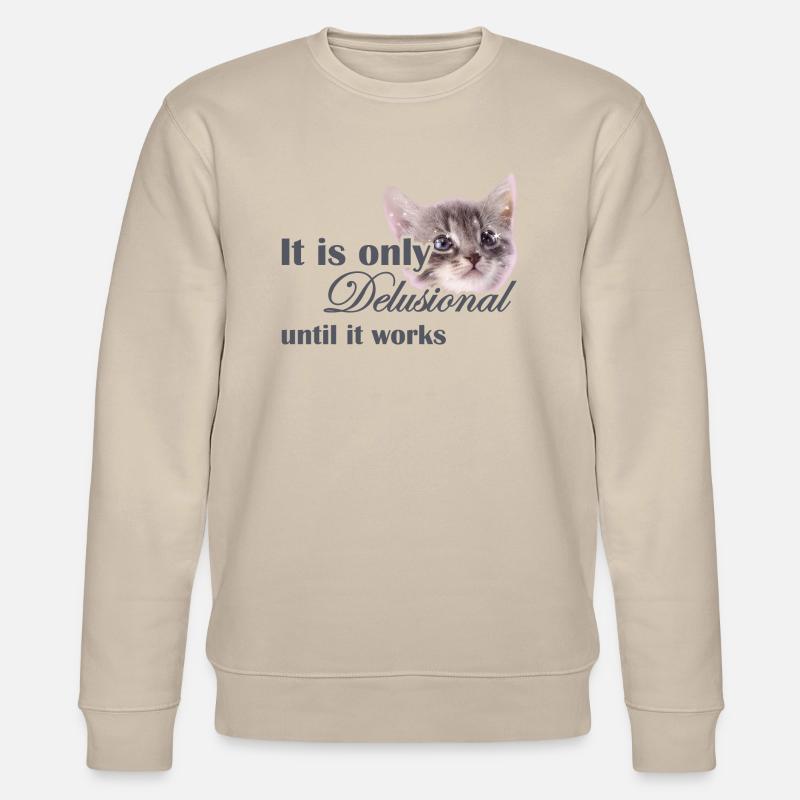 "It's only delusional until it works" Motivation - Stanley/Stella CHANGER Unisex Organic Sweatshirt - beige