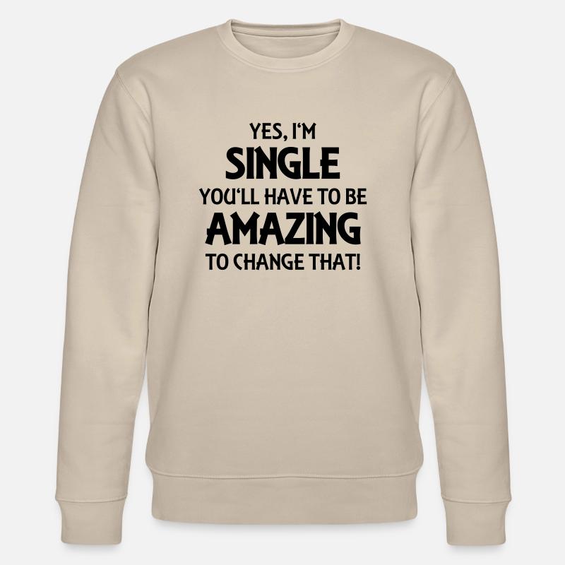 Yes, I'm single - Stanley/Stella Unisex Bio-Sweatshirt CHANGER  - Beige