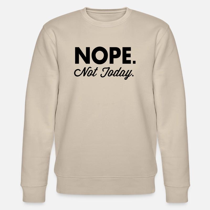Nope Not Today - Stanley/Stella Unisex Bio-Sweatshirt CHANGER  - Beige