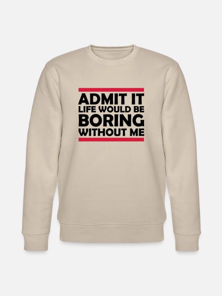 boring life without me - Stanley/Stella CHANGER Unisex Organic Sweatshirt - beige