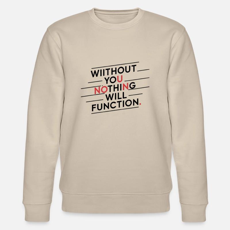 without you nothing will function - Stanley/Stella CHANGER Unisex Organic Sweatshirt - beige